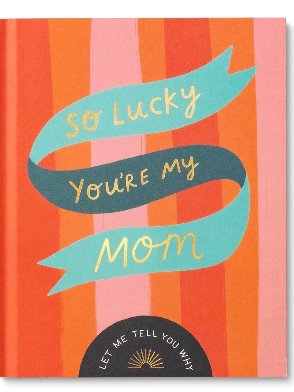 Hardcover Book Keepsake - So Lucky You're My Mom: Let Me Tell You Why - NEW